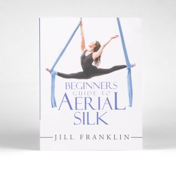 Beginner's Guide to Aerial Silk by Jill Franklin
